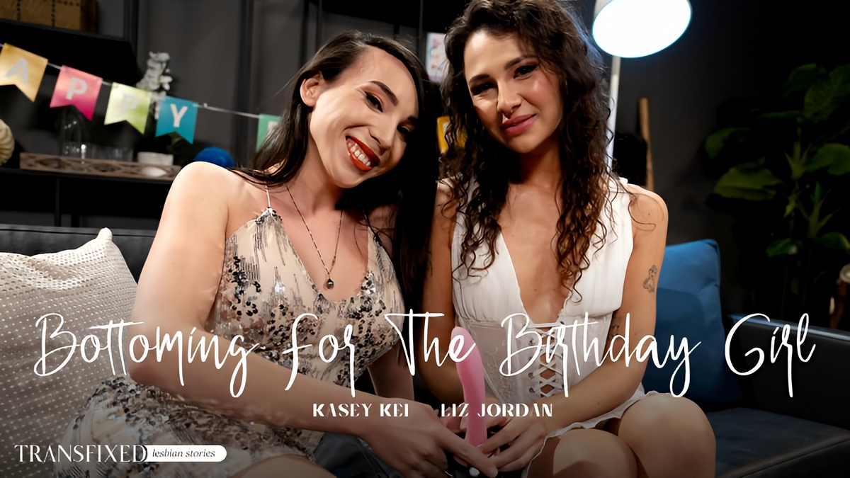 [Transfixed.com / AdultTime.com] Kasey Kei, Liz Jordan - Bottoming For The Birthday Girl (02-04-2025) (Adulttime) [Feature, Kissing, Blowjob, Big Tits, Fake Tits, Asslicking, Rimming, Cunnilingus, Femdom, Strapon, Shemale On Female, No Condom, Creampie, 1