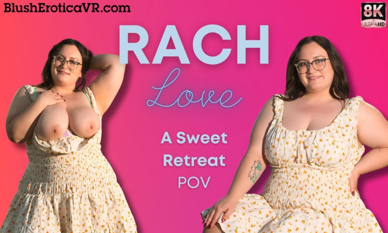 [Blush Erotica / SexLikeReal.com] Rach Love (A Sweet Retreat) [2025 г., BBW, No Male, Fake Dick, Big Tits, Orgasm, Masturbation, Toy, VR, 180°, 8k, 4096p] [Oculus Rift / Vive]
