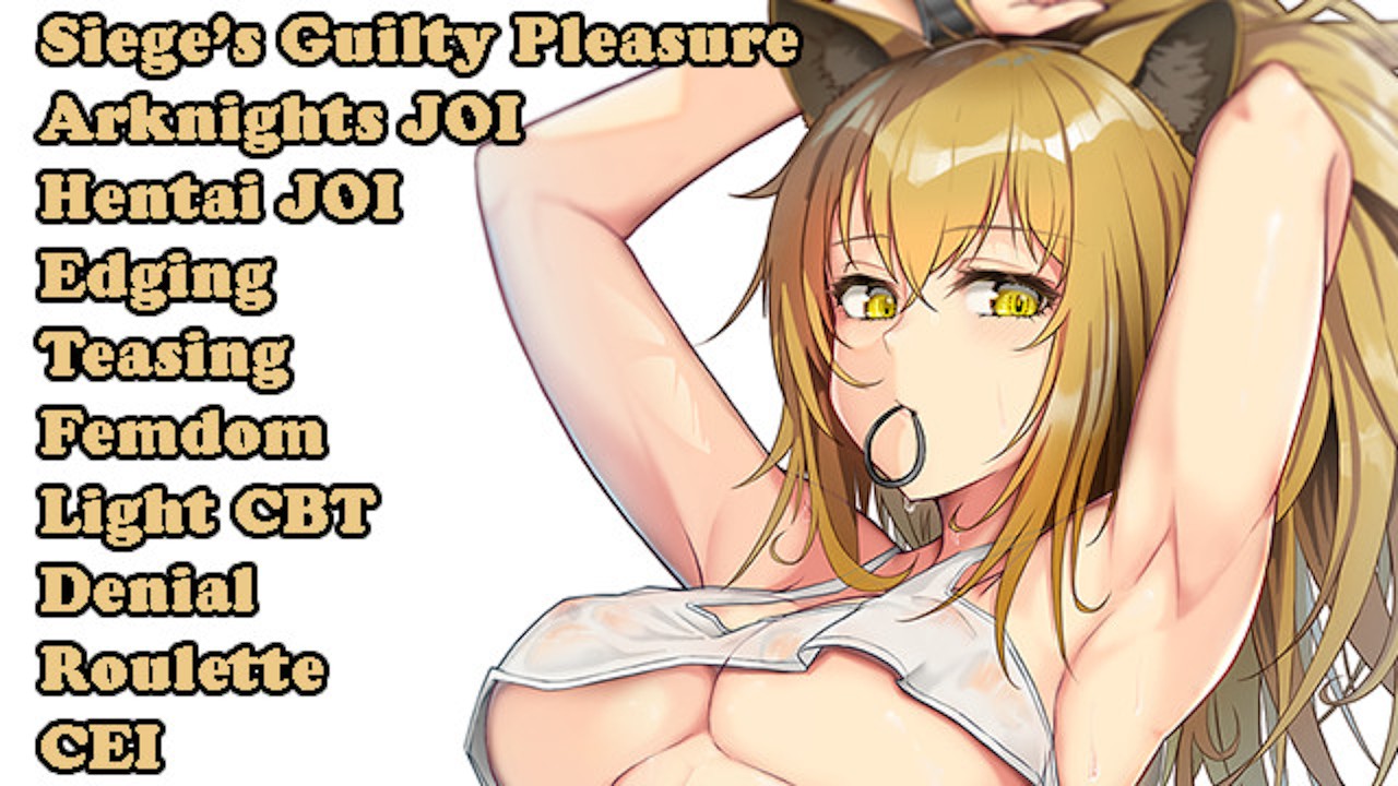 Siege s guilty pleasure (hentai joi) (arknights joi) (teasing, edging, femdom, fap to the beat)