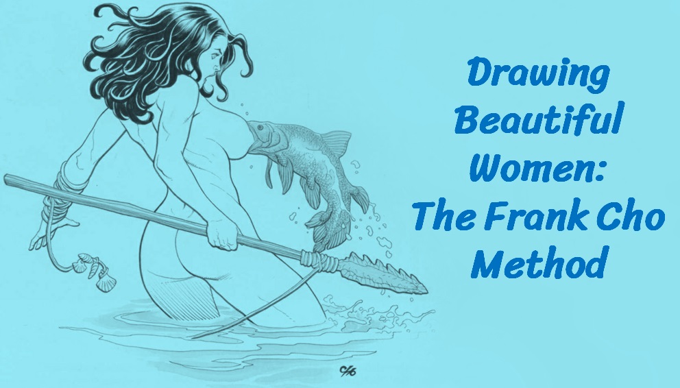 [ART] Drawing Beautiful Women: The Frank Cho Method / Рисуем красивых женщин: метод Фрэнка Чо (Frank Cho) [The Art of Drawing, Fantasy, Erotica] [PDF] [eng]