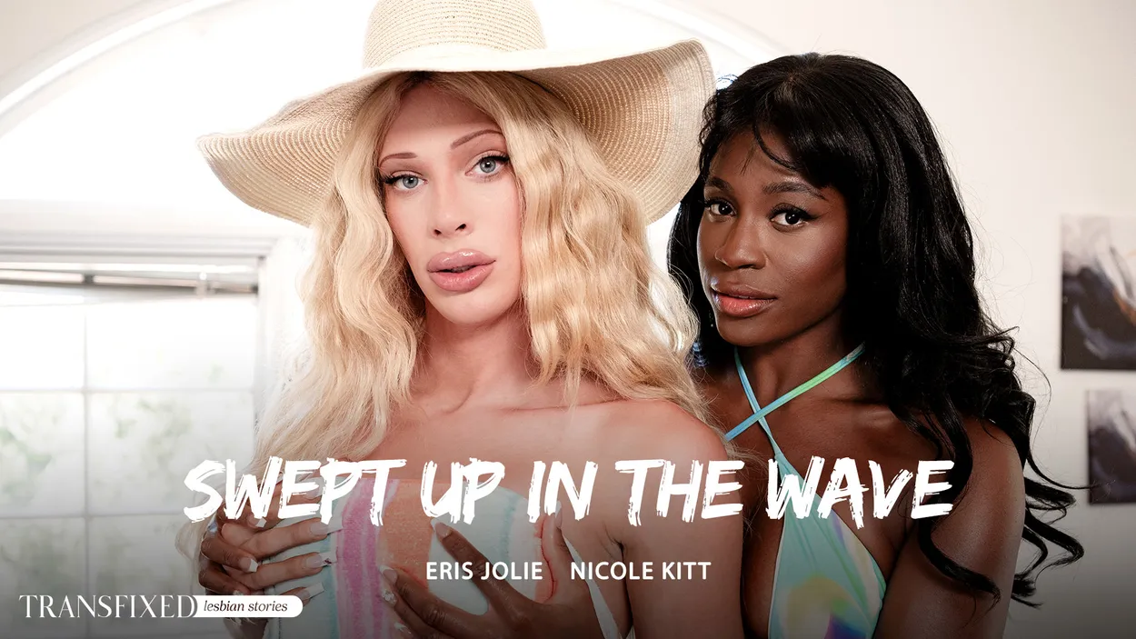 [Transfixed.com/AdultTime.com]Nicole Kitt, Eris Jolie(Swept Up In The Wave)[2025 г.,Transsexual,Feature,Hardcore,All Sex,2160p]